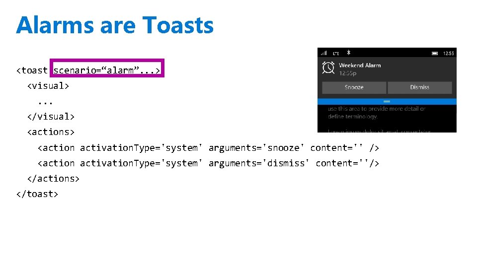 Alarms are Toasts <toast scenario=“alarm”. . . > <visual>. . . </visual> <actions> <action