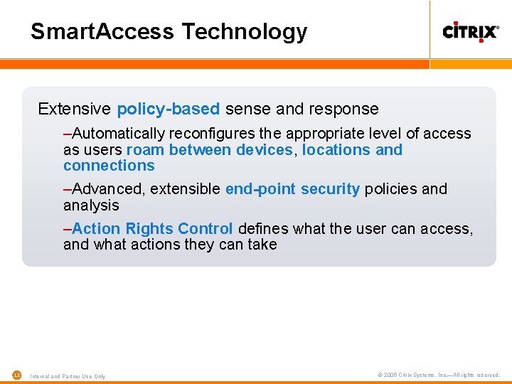 Smart. Access Technology Extensive policy-based sense and response –Automatically reconfigures the appropriate level of