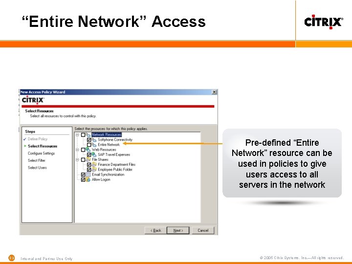 “Entire Network” Access Pre-defined “Entire Network” resource can be used in policies to give