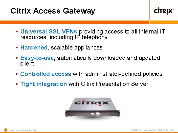 Citrix Access Gateway • Universal SSL VPNs providing access to all internal IT resources,
