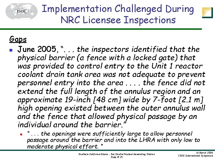Implementation Challenged During NRC Licensee Inspections Gaps n June 2005, “. . . the
