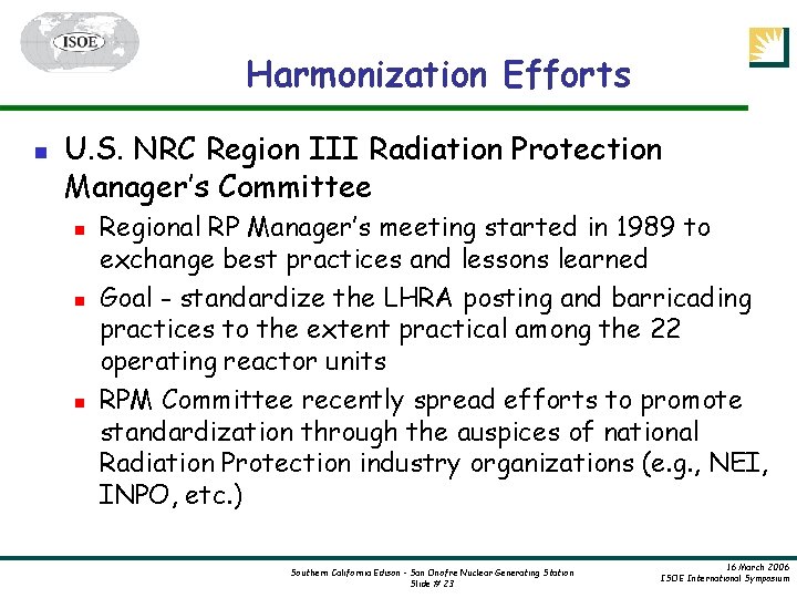 Harmonization Efforts n U. S. NRC Region III Radiation Protection Manager’s Committee n n