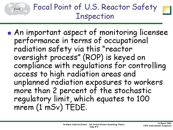 Focal Point of U. S. Reactor Safety Inspection n An important aspect of monitoring