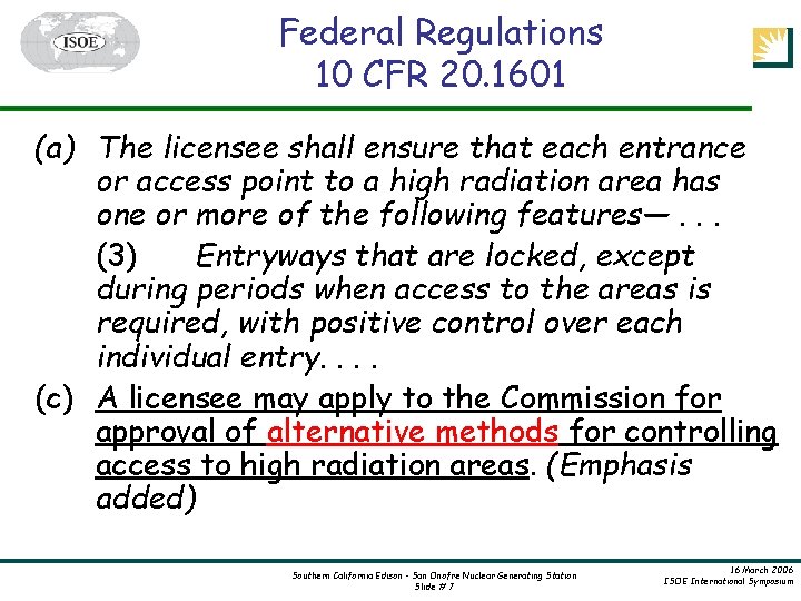 Federal Regulations 10 CFR 20. 1601 (a) The licensee shall ensure that each entrance