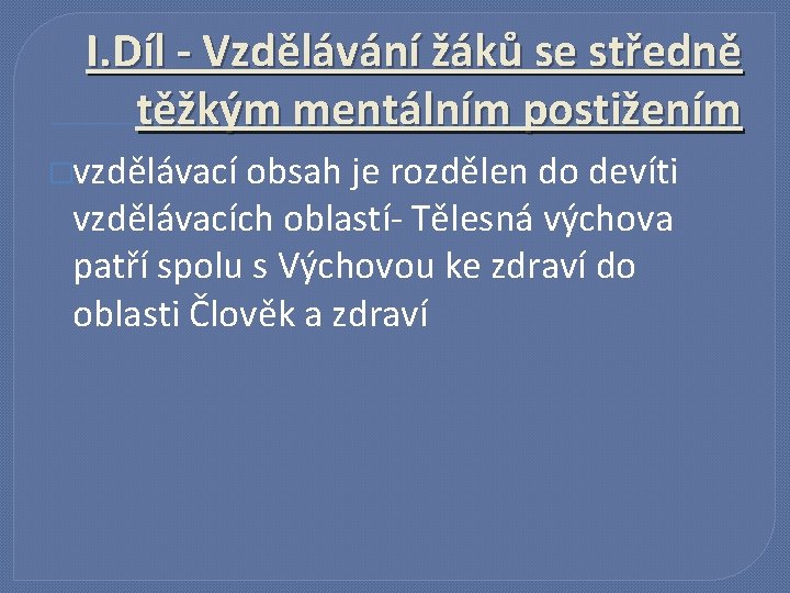 I. Díl - Vzdělávání žáků se středně těžkým mentálním postižením �vzdělávací obsah je rozdělen