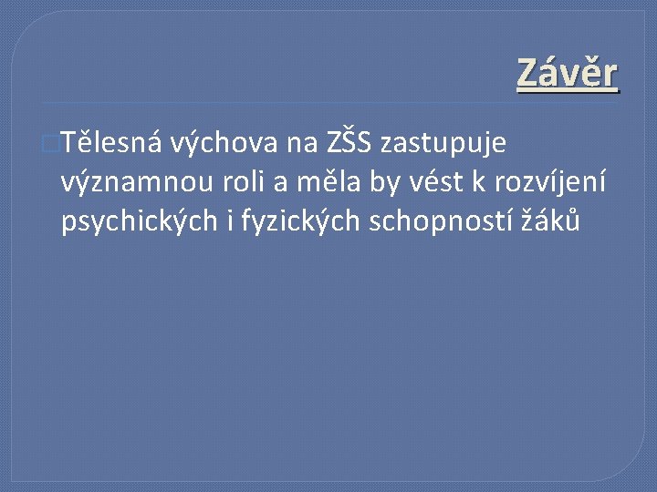 Závěr �Tělesná výchova na ZŠS zastupuje významnou roli a měla by vést k rozvíjení