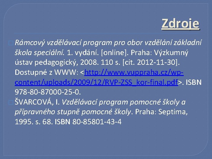 Zdroje � Rámcový vzdělávací program pro obor vzdělání základní škola speciální. 1. vydání. [online].