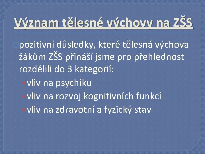 Význam tělesné výchovy na ZŠS �pozitivní důsledky, které tělesná výchova žákům ZŠS přináší jsme