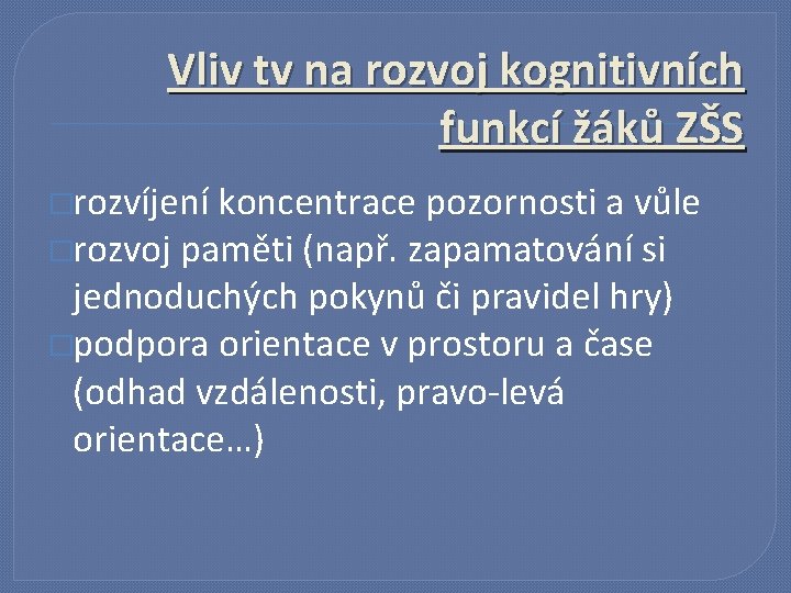 Vliv tv na rozvoj kognitivních funkcí žáků ZŠS �rozvíjení koncentrace pozornosti a vůle �rozvoj