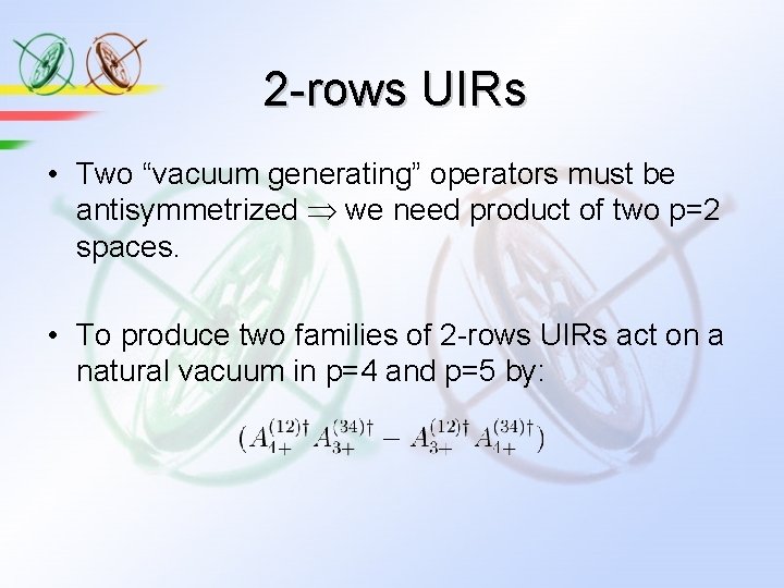 2 -rows UIRs • Two “vacuum generating” operators must be antisymmetrized we need product