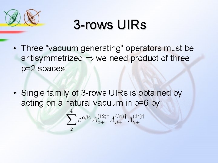 3 -rows UIRs • Three “vacuum generating” operators must be antisymmetrized we need product