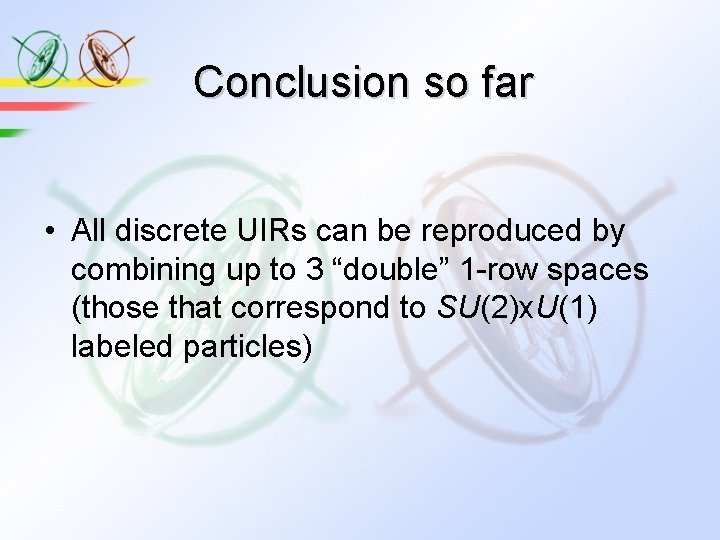 Conclusion so far • All discrete UIRs can be reproduced by combining up to