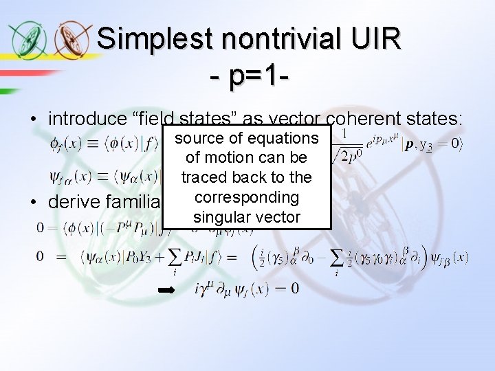 Simplest nontrivial UIR - p=1 • introduce “field states” as vector coherent states: source Simplest nontrivial UIR - p=1 • introduce “field states” as vector coherent states: source