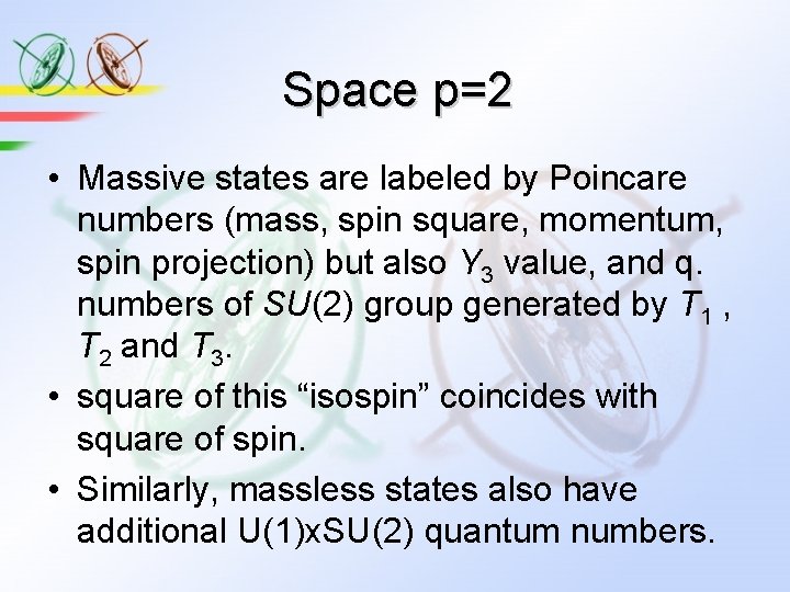 Space p=2 • Massive states are labeled by Poincare numbers (mass, spin square, momentum, Space p=2 • Massive states are labeled by Poincare numbers (mass, spin square, momentum,