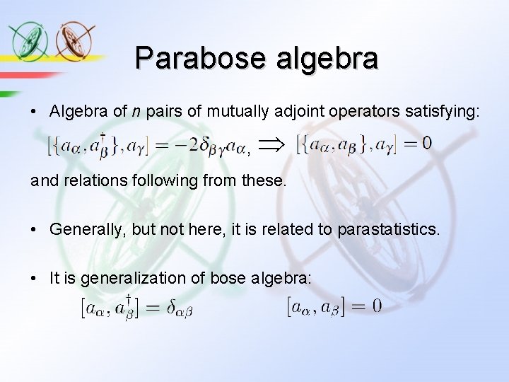 Parabose algebra • Algebra of n pairs of mutually adjoint operators satisfying: , and