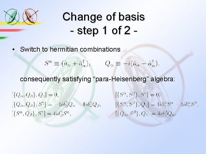 Change of basis - step 1 of 2 • Switch to hermitian combinations consequently