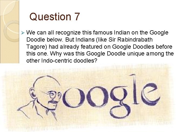 Question 7 Ø We can all recognize this famous Indian on the Google Doodle