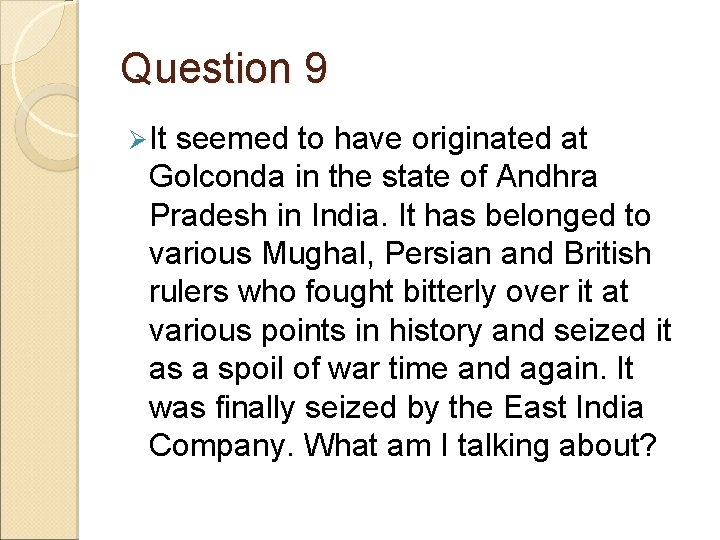 Question 9 Ø It seemed to have originated at Golconda in the state of