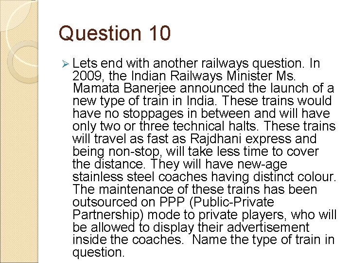 Question 10 Ø Lets end with another railways question. In 2009, the Indian Railways