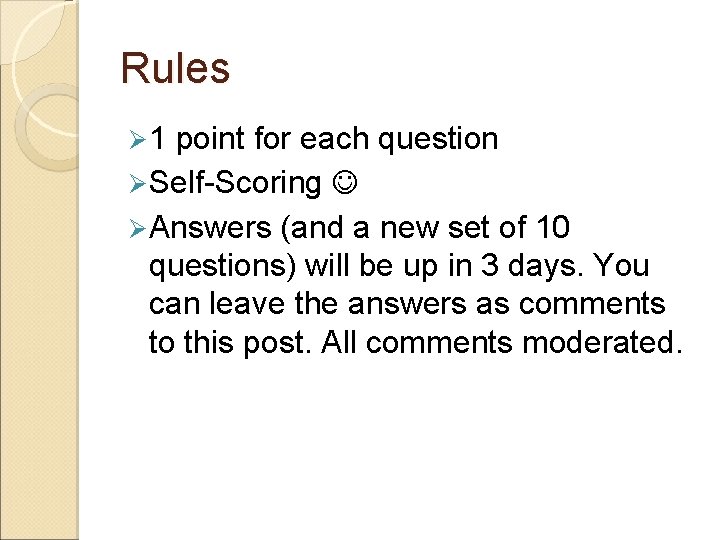 Rules Ø 1 point for each question Ø Self-Scoring Ø Answers (and a new