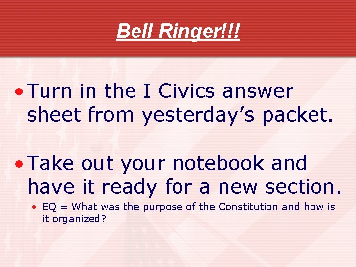 Bell Ringer!!! • Turn in the I Civics answer sheet from yesterday’s packet. •