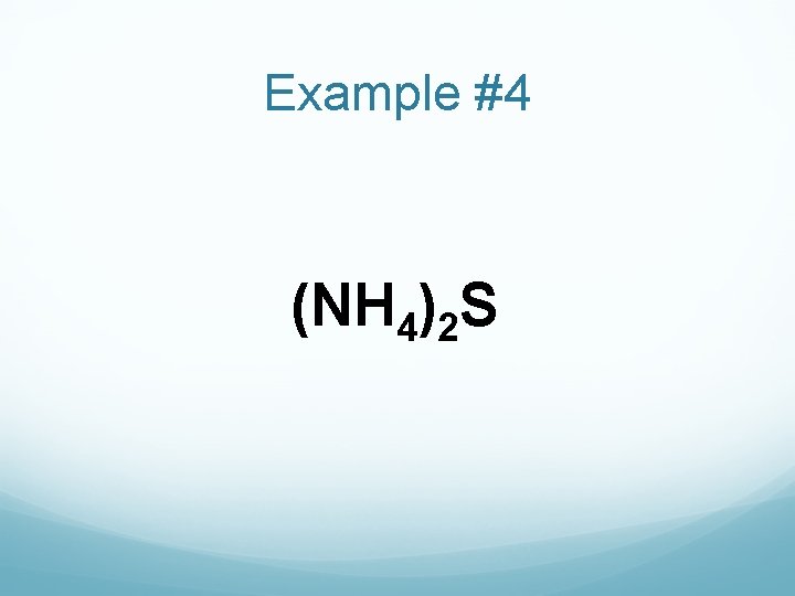 Example #4 (NH 4)2 S 