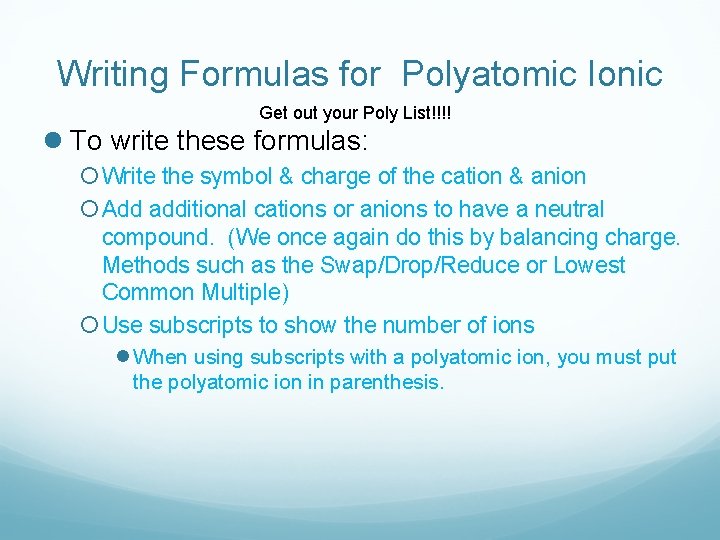 Writing Formulas for Polyatomic Ionic Get out your Poly List!!!! l To write these