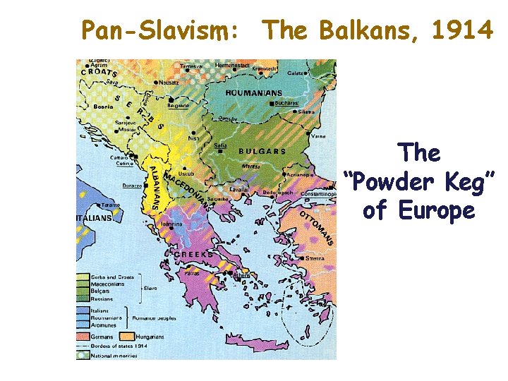 Pan-Slavism: The Balkans, 1914 The “Powder Keg” of Europe 
