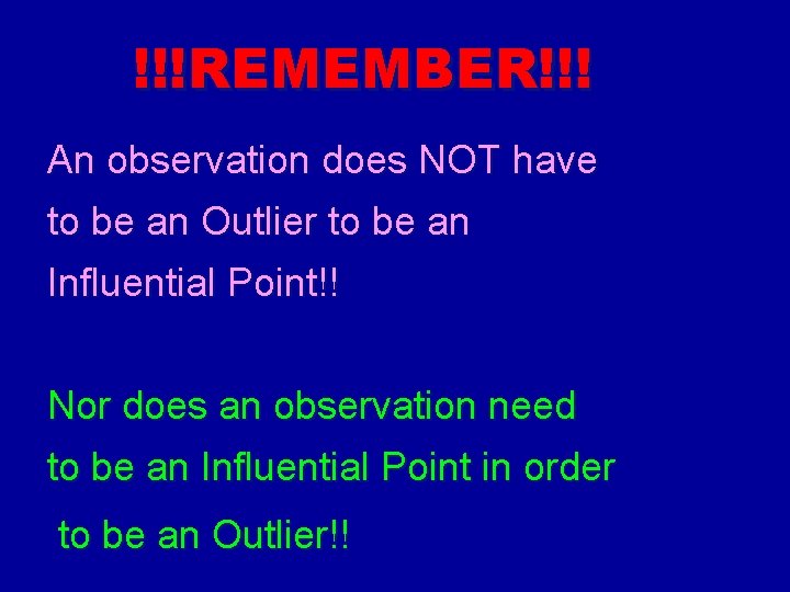 !!!REMEMBER!!! An observation does NOT have to be an Outlier to be an Influential !!!REMEMBER!!! An observation does NOT have to be an Outlier to be an Influential