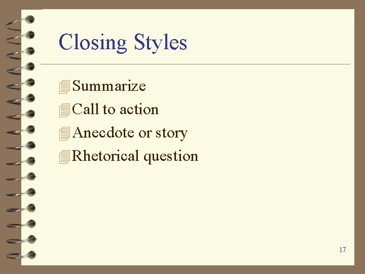 Closing Styles 4 Summarize 4 Call to action 4 Anecdote or story 4 Rhetorical Closing Styles 4 Summarize 4 Call to action 4 Anecdote or story 4 Rhetorical
