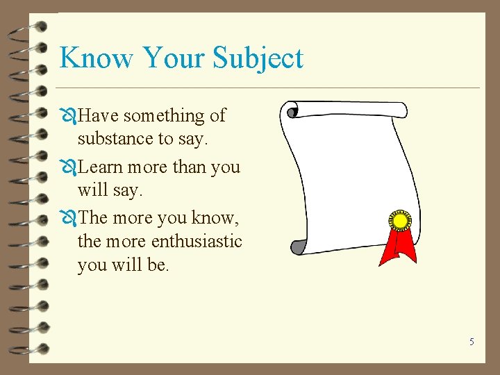 Know Your Subject Ô Have something of substance to say. Ô Learn more than Know Your Subject Ô Have something of substance to say. Ô Learn more than