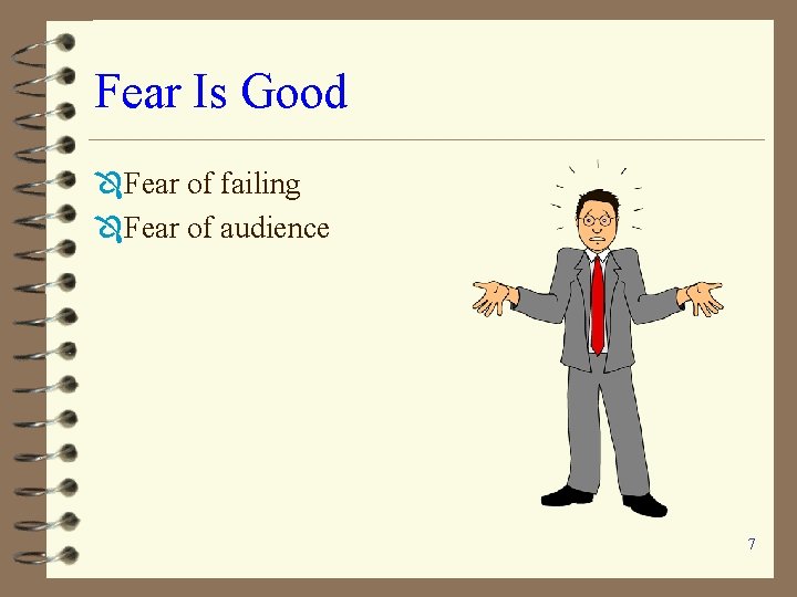 Fear Is Good Ô Fear of failing Ô Fear of audience 7 Fear Is Good Ô Fear of failing Ô Fear of audience 7