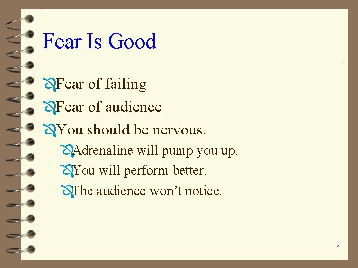 Fear Is Good ÔFear of failing ÔFear of audience ÔYou should be nervous. ÔAdrenaline Fear Is Good ÔFear of failing ÔFear of audience ÔYou should be nervous. ÔAdrenaline