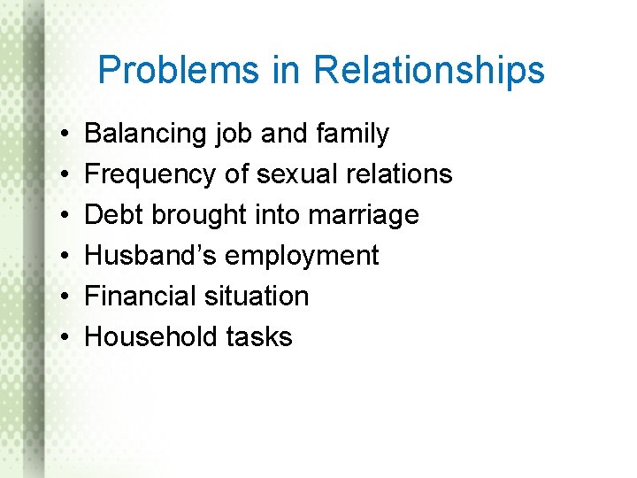 Problems in Relationships • • • Balancing job and family Frequency of sexual relations