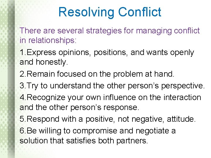 Resolving Conflict There are several strategies for managing conflict in relationships: 1. Express opinions,