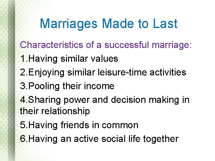 Marriages Made to Last Characteristics of a successful marriage: 1. Having similar values 2.