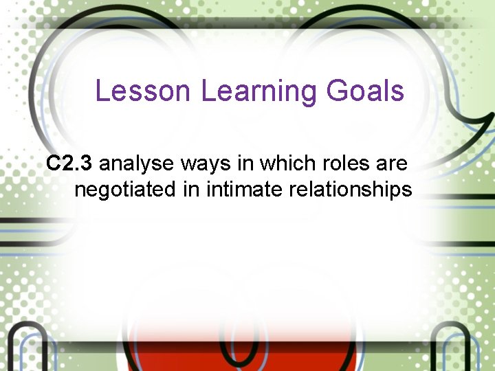 Lesson Learning Goals C 2. 3 analyse ways in which roles are negotiated in