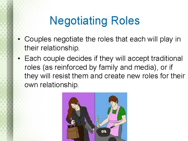Negotiating Roles • Couples negotiate the roles that each will play in their relationship.