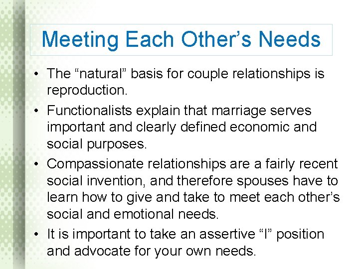 Meeting Each Other’s Needs • The “natural” basis for couple relationships is reproduction. •
