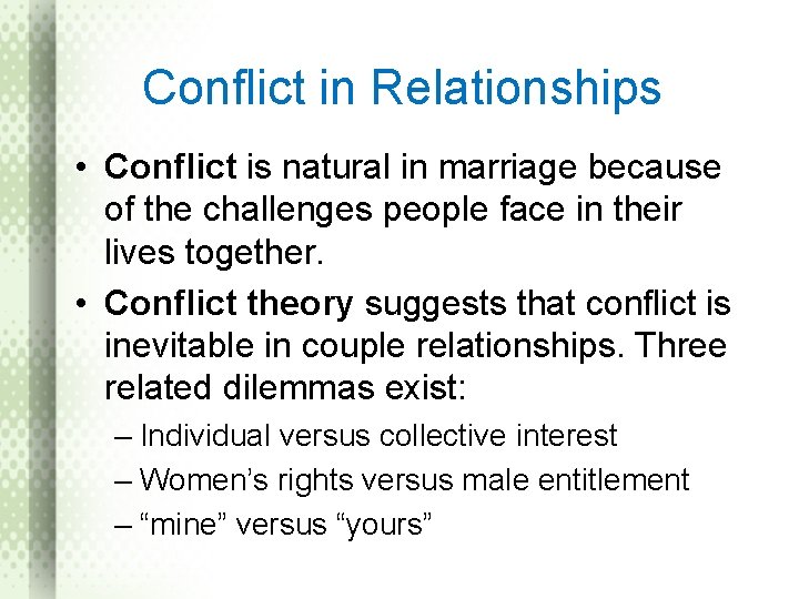 Conflict in Relationships • Conflict is natural in marriage because of the challenges people