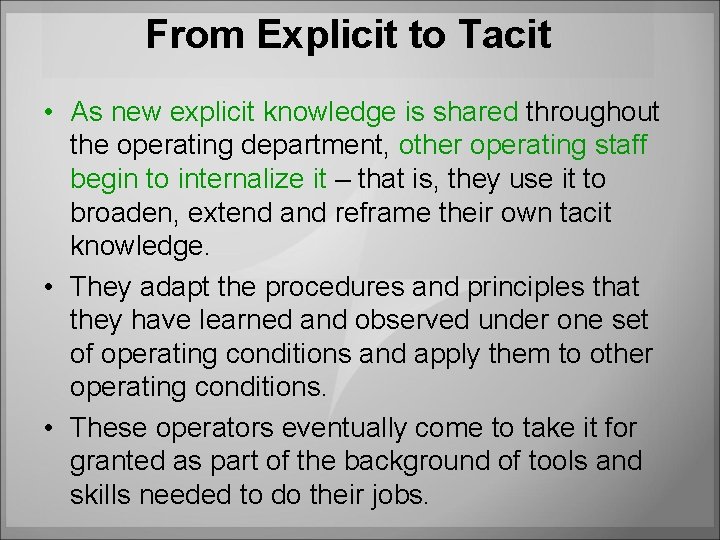 From Explicit to Tacit • As new explicit knowledge is shared throughout the operating From Explicit to Tacit • As new explicit knowledge is shared throughout the operating