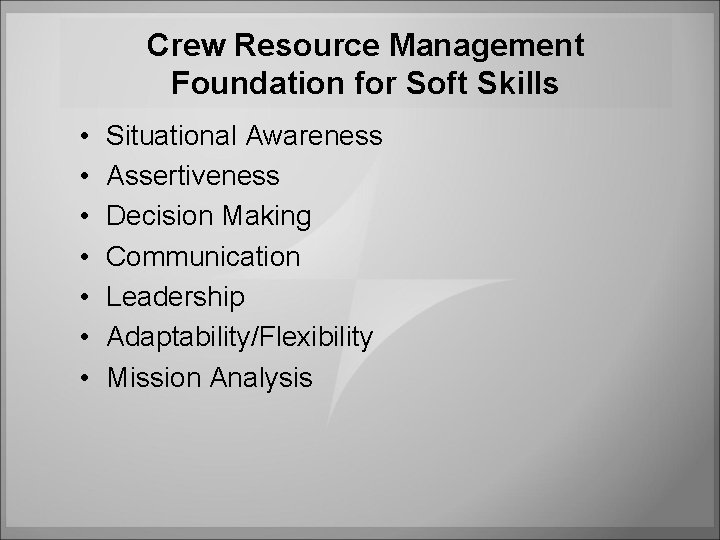 Crew Resource Management Foundation for Soft Skills • • Situational Awareness Assertiveness Decision Making Crew Resource Management Foundation for Soft Skills • • Situational Awareness Assertiveness Decision Making