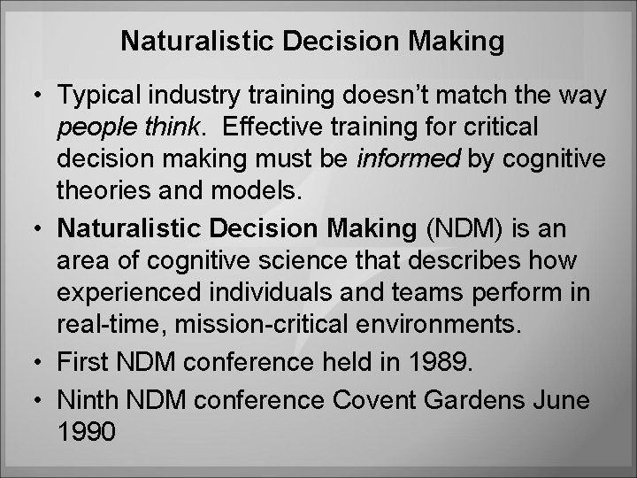 Naturalistic Decision Making • Typical industry training doesn’t match the way people think. Effective Naturalistic Decision Making • Typical industry training doesn’t match the way people think. Effective