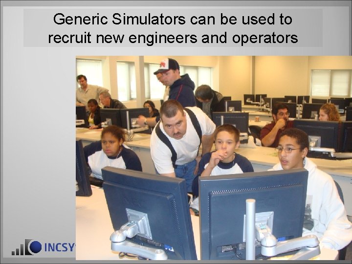 Generic Simulators can be used to recruit new engineers and operators ‹ 41› Generic Simulators can be used to recruit new engineers and operators ‹ 41›
