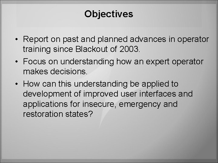 Objectives • Report on past and planned advances in operator training since Blackout of Objectives • Report on past and planned advances in operator training since Blackout of