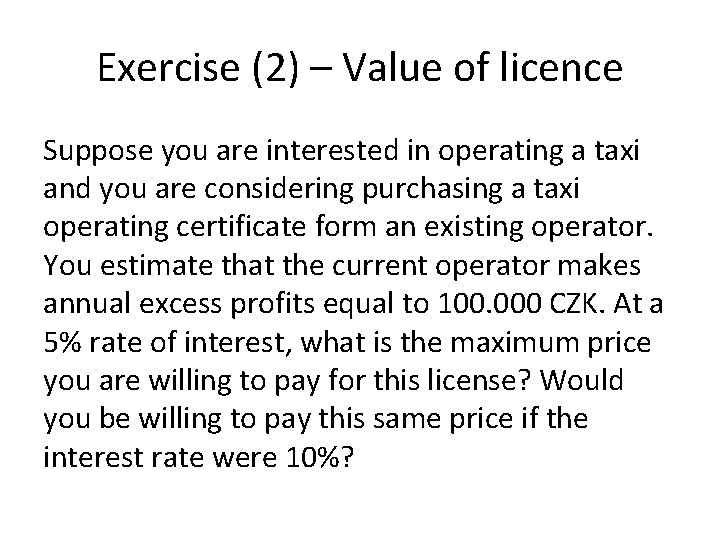 Exercise (2) – Value of licence Suppose you are interested in operating a taxi