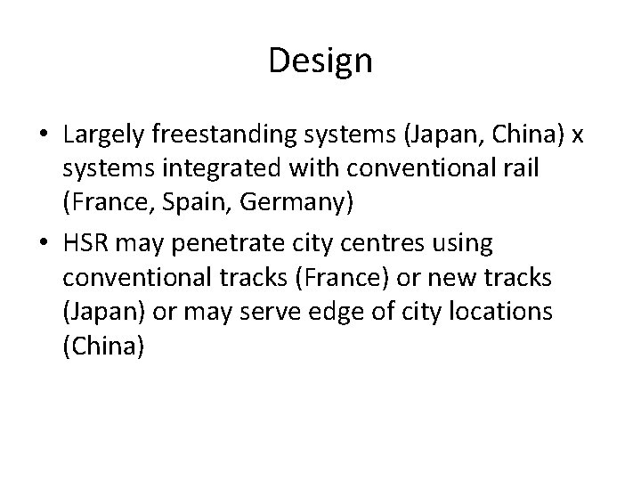 Design • Largely freestanding systems (Japan, China) x systems integrated with conventional rail (France,