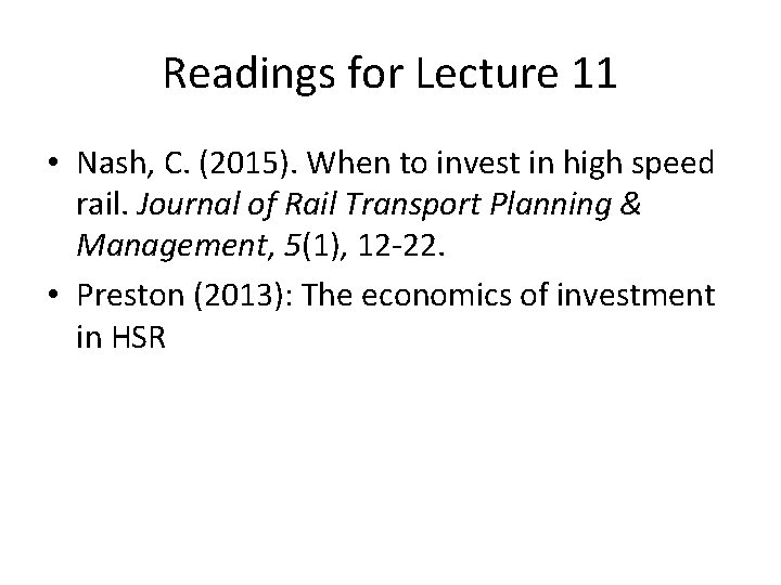 Readings for Lecture 11 • Nash, C. (2015). When to invest in high speed