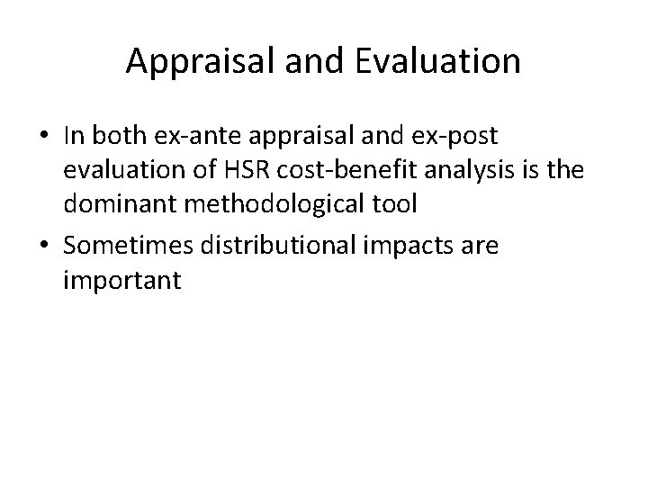 Appraisal and Evaluation • In both ex-ante appraisal and ex-post evaluation of HSR cost-benefit