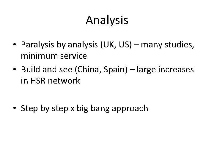Analysis • Paralysis by analysis (UK, US) – many studies, minimum service • Build